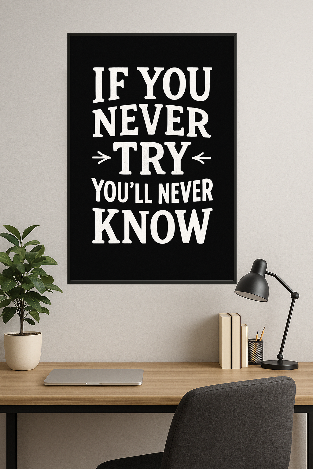 Motivational quote: 'If You Never Try, You'll Never Know' in white on black.- gabinet