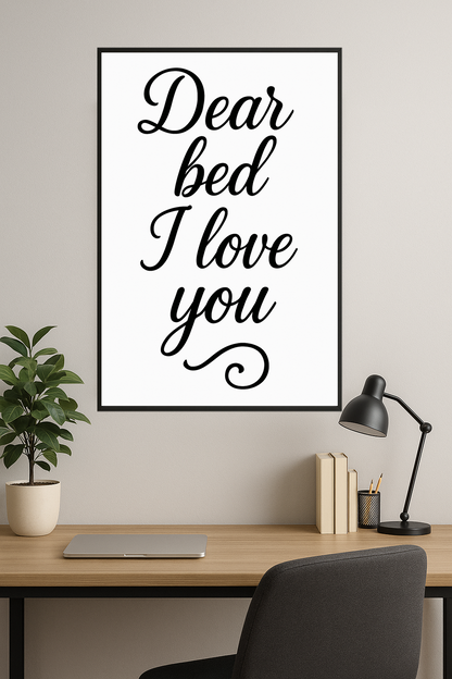 Stylish text saying 'Dear bed I love you' in black on white.- gabinet