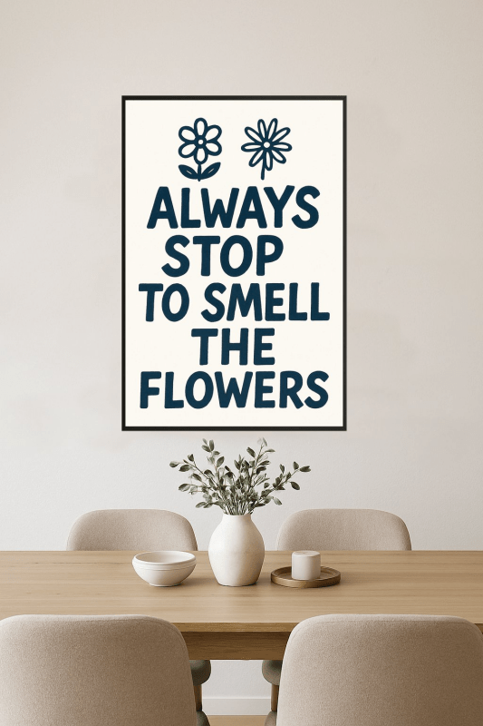 Zawsze Zatrzymaj Się, Aby Poczuć Kwiaty Plakat - CasaNookDecor