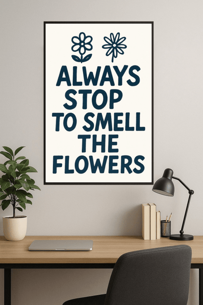 Zawsze Zatrzymaj Się, Aby Poczuć Kwiaty Plakat - CasaNookDecor