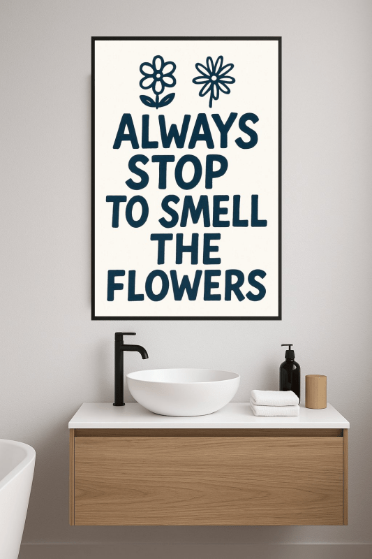 Zawsze Zatrzymaj Się, Aby Poczuć Kwiaty Plakat - CasaNookDecor
